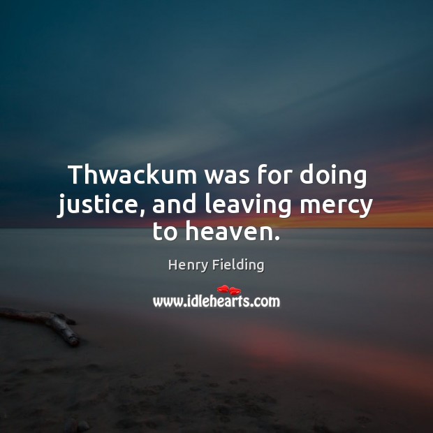 Thwackum was for doing justice, and leaving mercy to heaven. Image