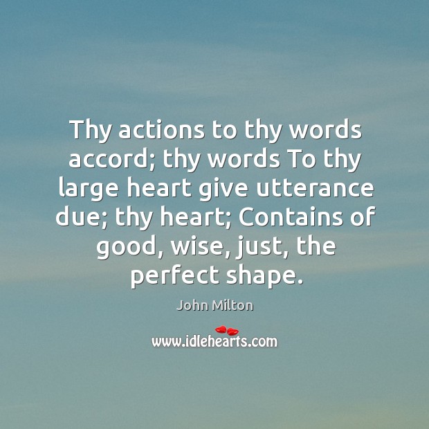 Thy actions to thy words accord; thy words To thy large heart Image