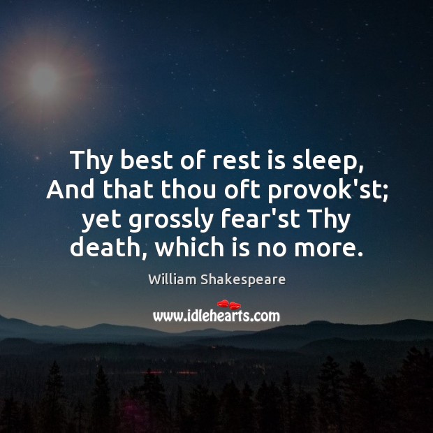 Thy best of rest is sleep, And that thou oft provok’st; yet William Shakespeare Picture Quote