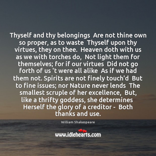 Thyself and thy belongings  Are not thine own so proper, as to Image