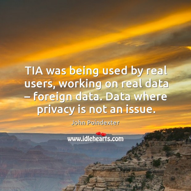 Tia was being used by real users, working on real data – foreign data. Data where privacy is not an issue. Image