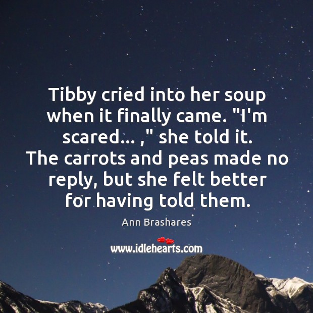 Tibby cried into her soup when it finally came. “I’m scared… ,” she Image