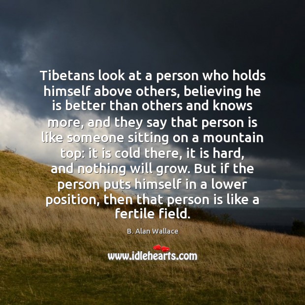 Tibetans look at a person who holds himself above others, believing he 