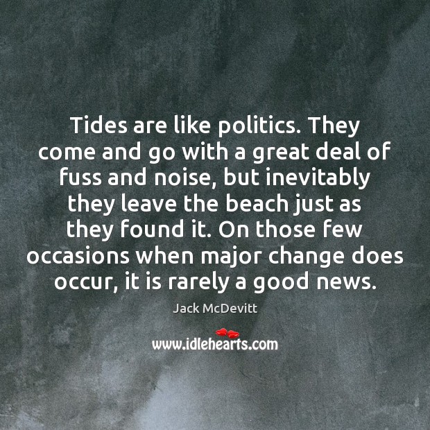 Tides are like politics. They come and go with a great deal Jack McDevitt Picture Quote