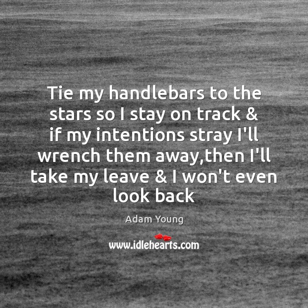 Tie my handlebars to the stars so I stay on track & if Adam Young Picture Quote