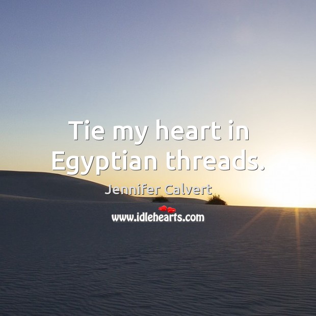 Tie my heart in Egyptian threads. Image