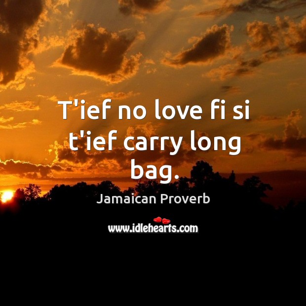 T’ief no love fi si t’ief carry long bag. Jamaican Proverbs Image
