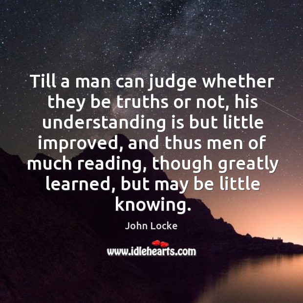 Till a man can judge whether they be truths or not John Locke Picture Quote