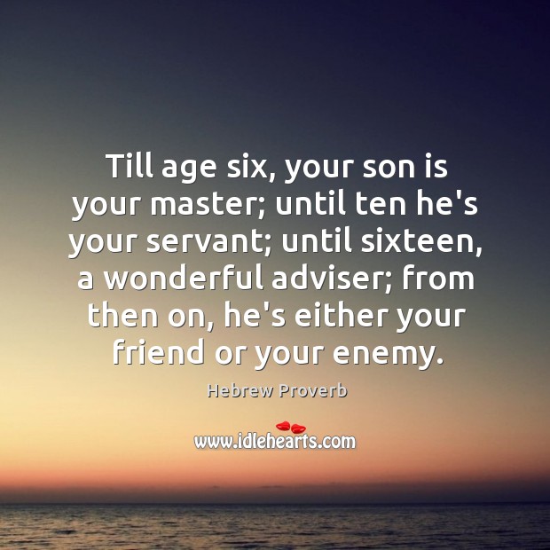 Till age six, your son is your master; until ten he’s your servant Son Quotes Image