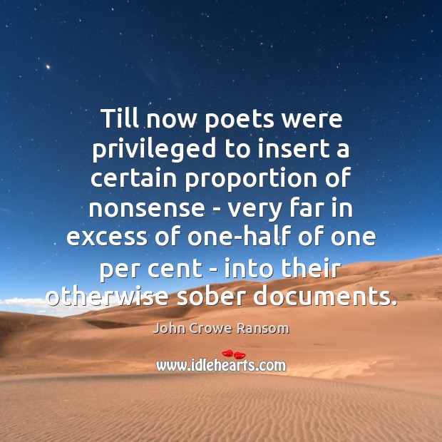 Till now poets were privileged to insert a certain proportion of nonsense John Crowe Ransom Picture Quote