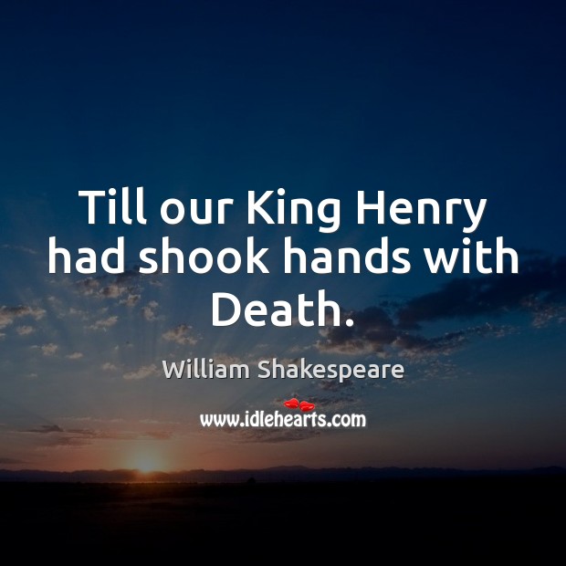 Till our King Henry had shook hands with Death. Image