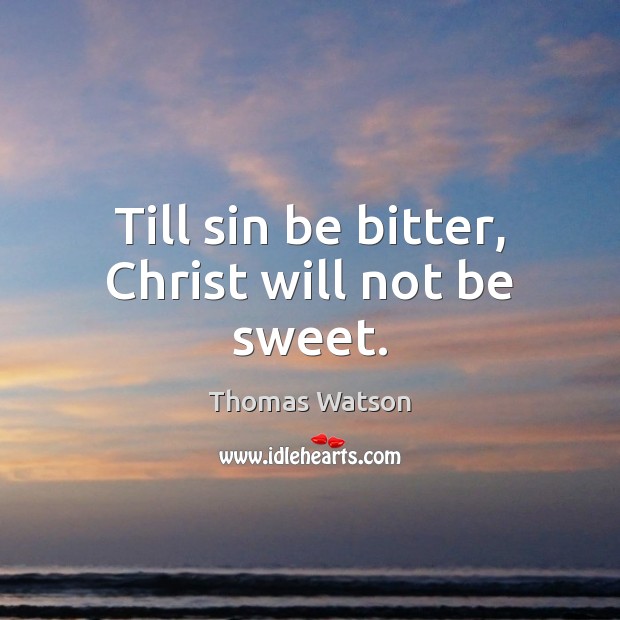 Till sin be bitter, Christ will not be sweet. Image