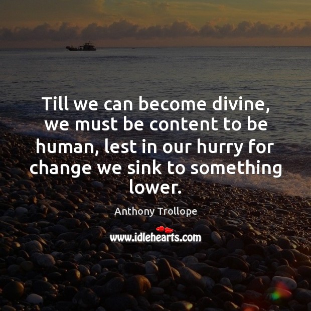 Till we can become divine, we must be content to be human, Image