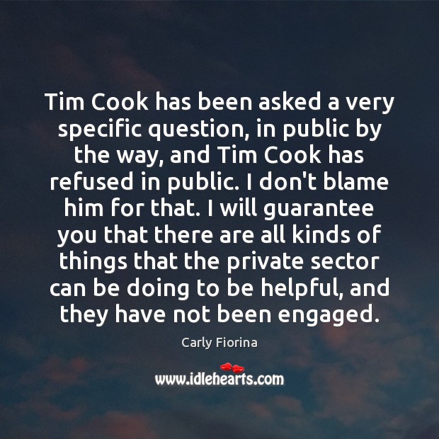 Tim Cook has been asked a very specific question, in public by Carly Fiorina Picture Quote