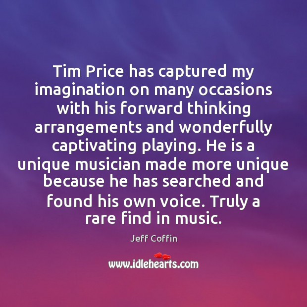 Tim Price has captured my imagination on many occasions with his forward Jeff Coffin Picture Quote