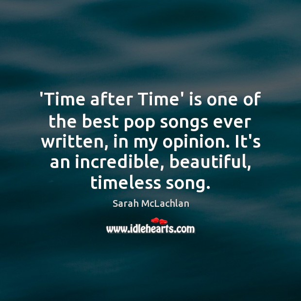 ‘Time after Time’ is one of the best pop songs ever written, Sarah McLachlan Picture Quote