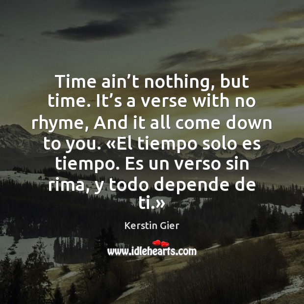 Time ain’t nothing, but time. It’s a verse with no Kerstin Gier Picture Quote