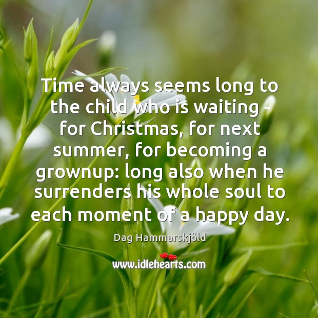 Time always seems long to the child who is waiting – for Dag Hammarskjöld Picture Quote
