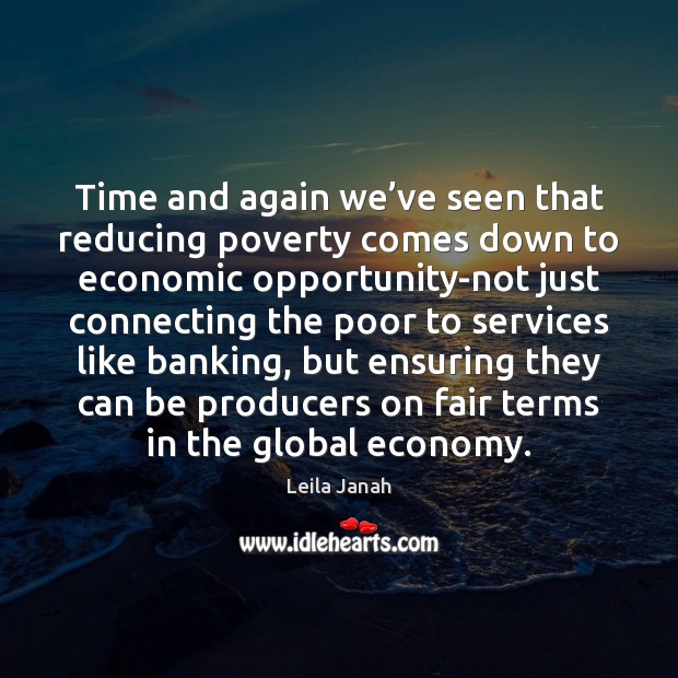 Time and again we’ve seen that reducing poverty comes down to Leila Janah Picture Quote