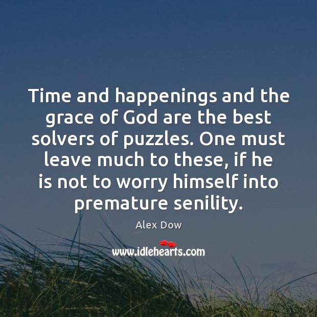 Time and happenings and the grace of God are the best solvers Alex Dow Picture Quote