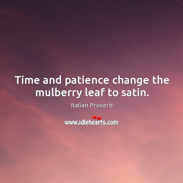 Time and patience change the mulberry leaf to satin. Image