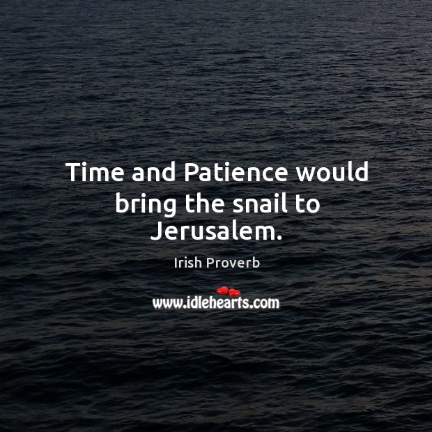 Time and patience would bring the snail to jerusalem. Image