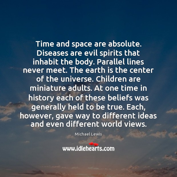 Time and space are absolute. Diseases are evil spirits that inhabit the Michael Lewis Picture Quote