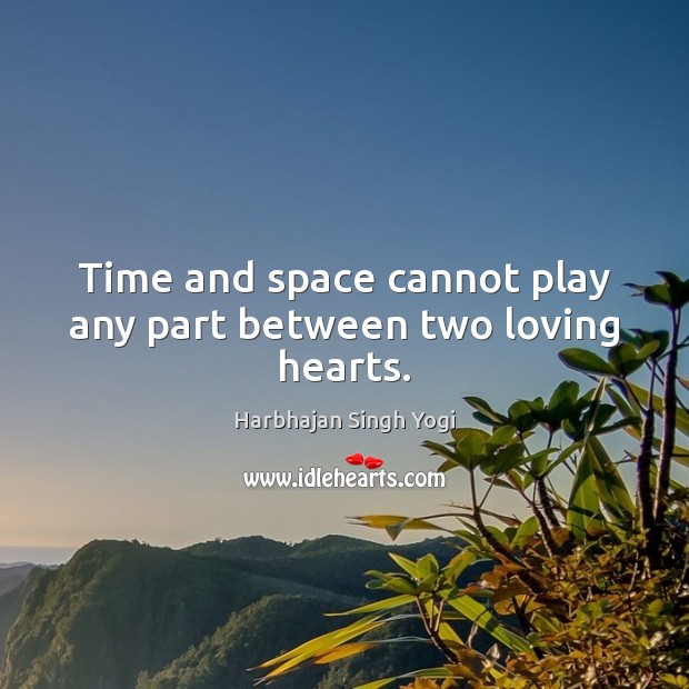 Time and space cannot play any part between two loving hearts. Image