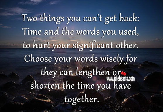 Choose your words wisely for they can lengthen or shorten the time you have together. Hurt Quotes Image