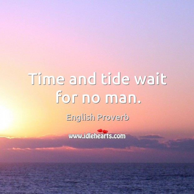 Time and tide wait for no man. English Proverbs Image