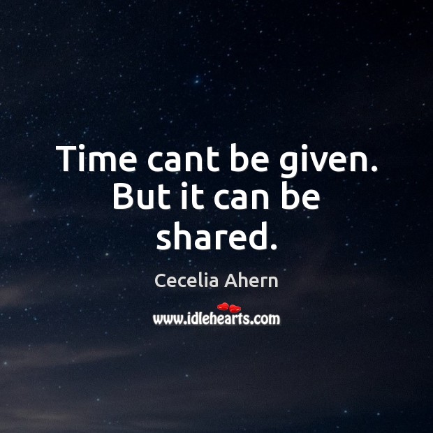 Time cant be given. But it can be shared. Image