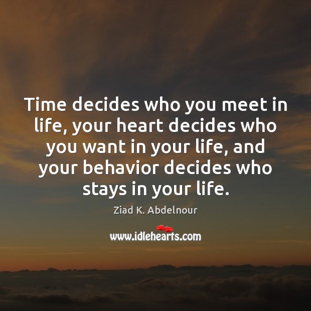 Time decides who you meet in life, your heart decides who you Behavior Quotes Image