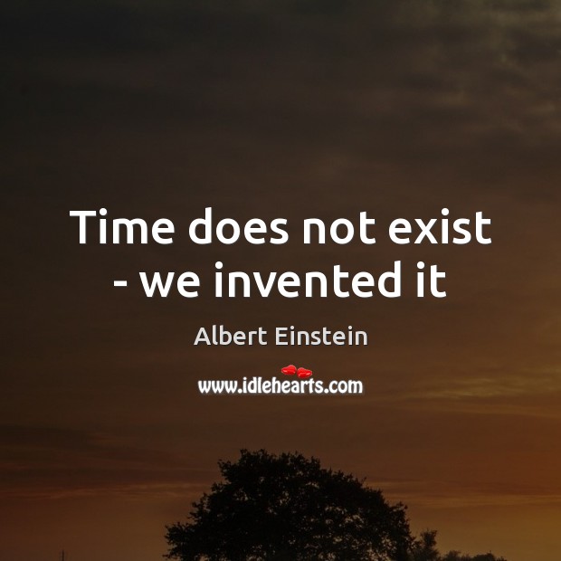 Time does not exist – we invented it Image