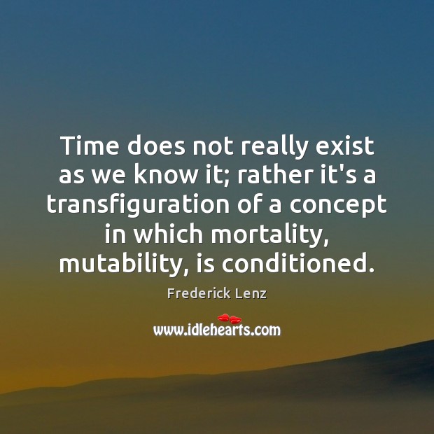 Time does not really exist as we know it; rather it’s a Image