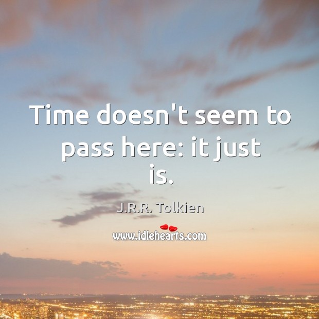 Time doesn’t seem to pass here: it just is. Image
