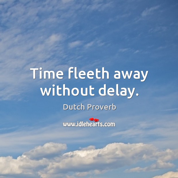Time fleeth away without delay. Image