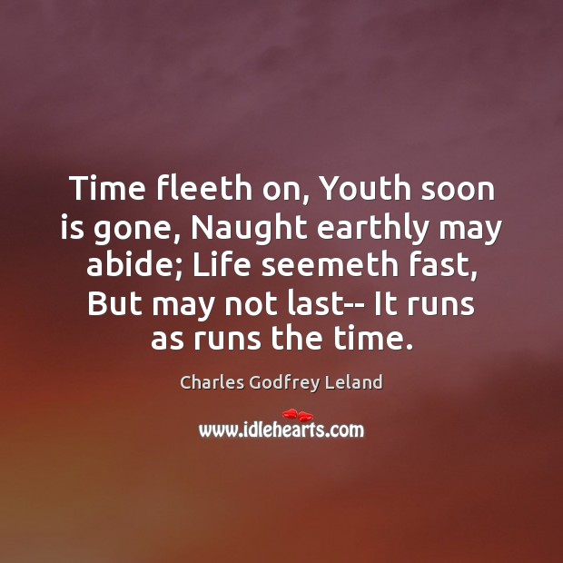 Time fleeth on, Youth soon is gone, Naught earthly may abide; Life Image