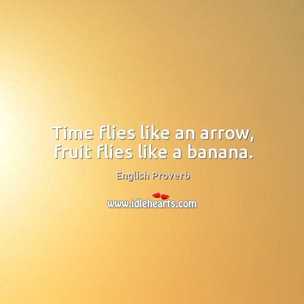 Time Flies Like An Arrow Fruit Flies Like A Banana