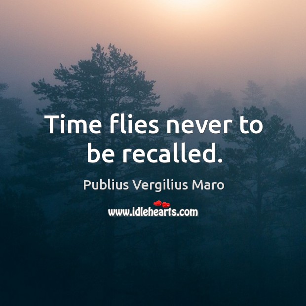 Time flies never to be recalled. Image