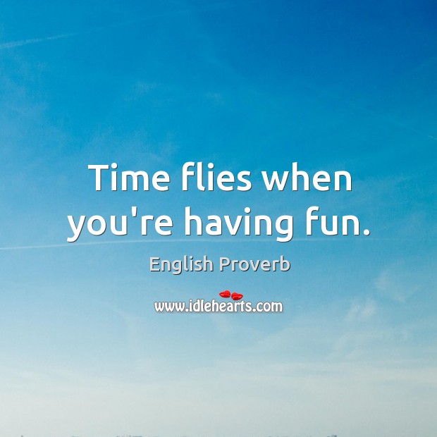 Time flies when you’re having fun. English Proverbs Image