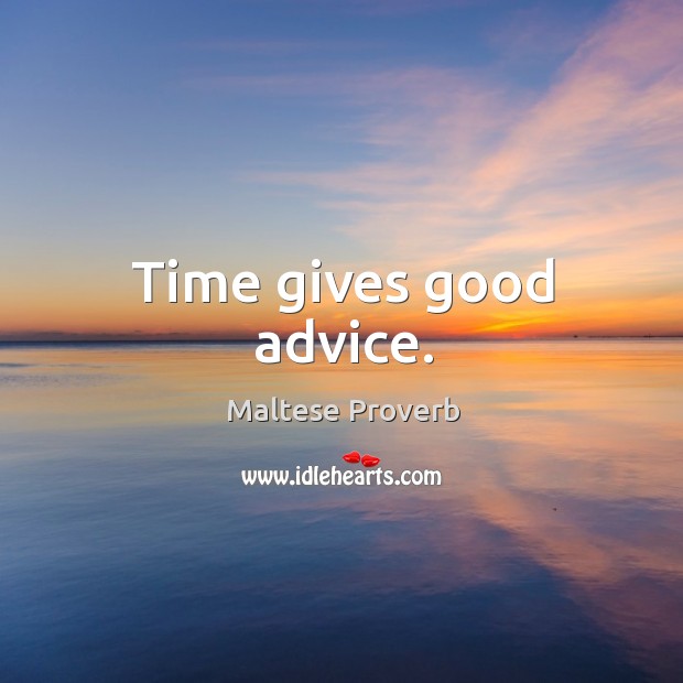 Time gives good advice. Maltese Proverbs Image