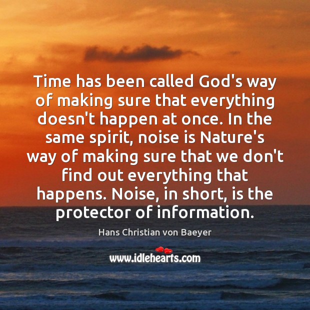 Time has been called God’s way of making sure that everything doesn’t Hans Christian von Baeyer Picture Quote