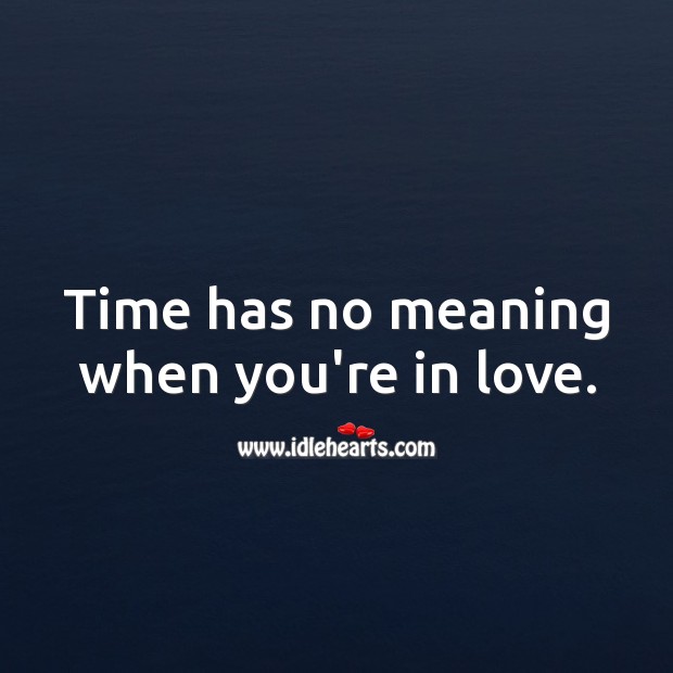 Time has no meaning when you’re in love. Life and Love Quotes Image