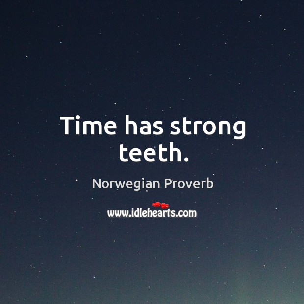 Time has strong teeth. Norwegian Proverbs Image