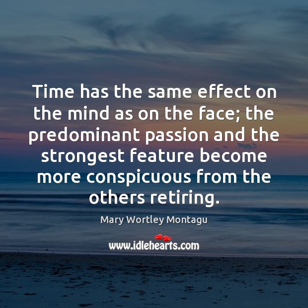 Time has the same effect on the mind as on the face; Image
