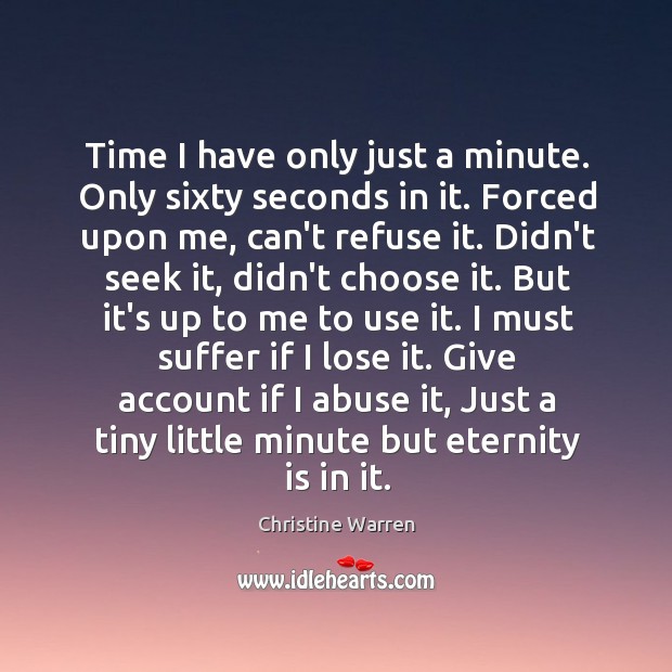 Time I have only just a minute. Only sixty seconds in it. Christine Warren Picture Quote