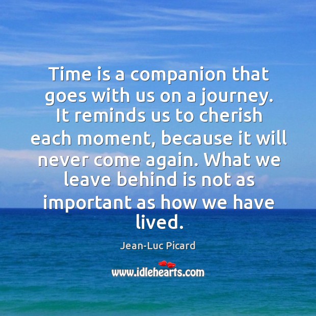 Time is a companion that goes with us on a journey. It reminds us to cherish each moment Journey Quotes Image
