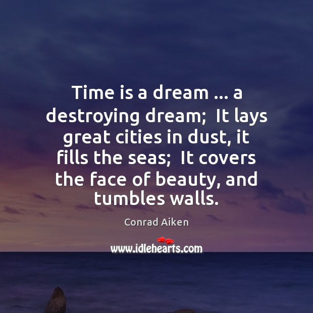 Time is a dream … a destroying dream;  It lays great cities in Image