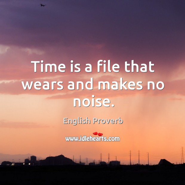 Time is a file that wears and makes no noise. English Proverbs Image