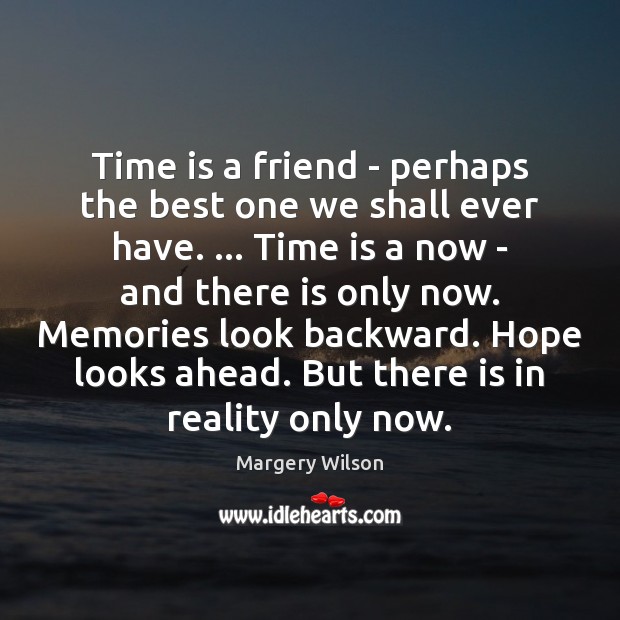 Time is a friend – perhaps the best one we shall ever Image